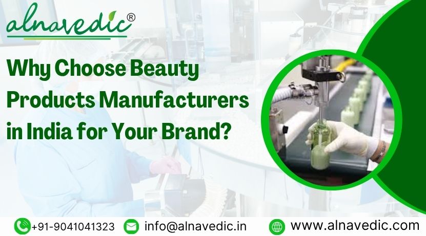 why choose beauty products manufacturers in india for your brand?